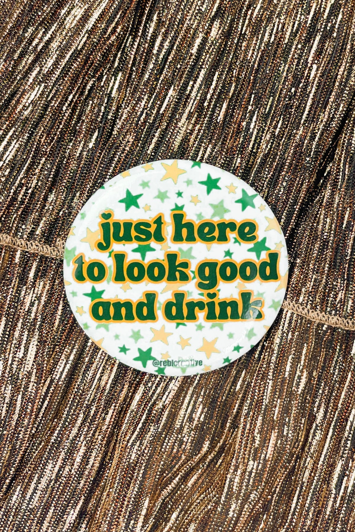 Just Here to Look Good and Drink Button in Green-ACC PIN