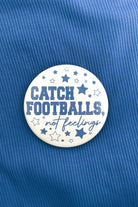 Catch Footballs Not Feelings Button in Blue-ACC PIN