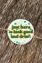 Just Here to Look Good and Drink Button in Green-ACC PIN
